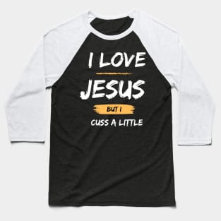 I Love Jesus But I Cuss A Little Baseball T-Shirt